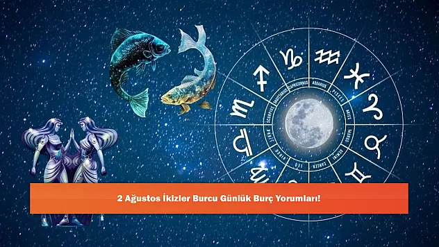 2 Ağustos İkizler Burcu Günlük Burç Yorumları!