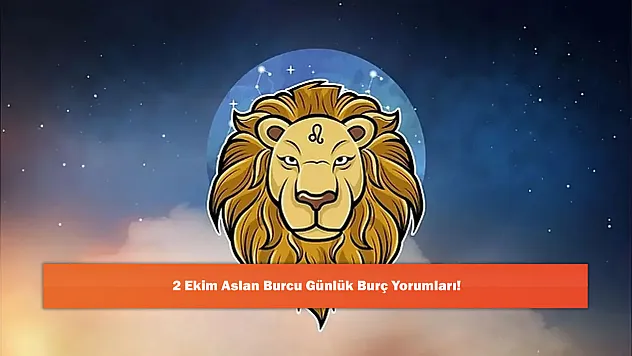 2 Ekim Aslan Burcu Günlük Burç Yorumları!