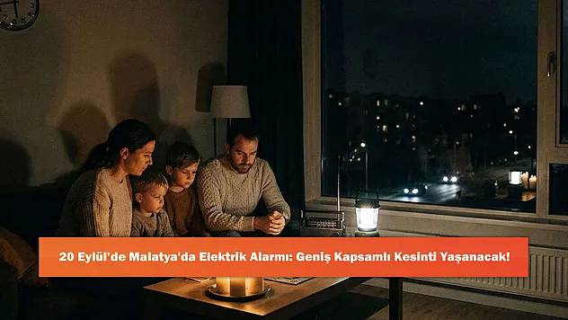 20 Eylül'de Malatya'da Elektrik Alarmı: Geniş Kapsamlı Kesinti Yaşanacak!