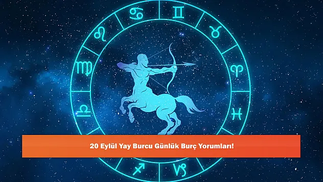 20 Eylül Yay Burcu Günlük Burç Yorumları!