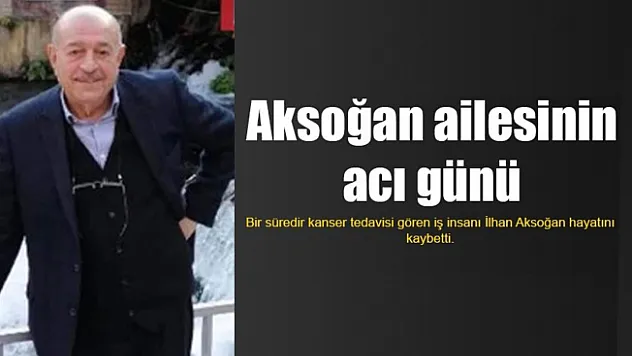 İlhan Aksoğan hayatını kaybetti