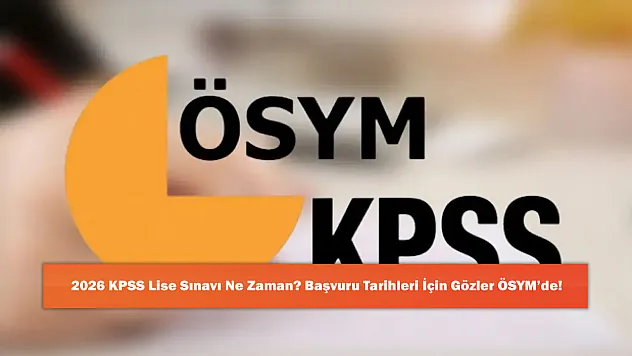 2026 KPSS Lise Sınavı Ne Zaman? Başvuru Tarihleri İçin Gözler ÖSYM'de!