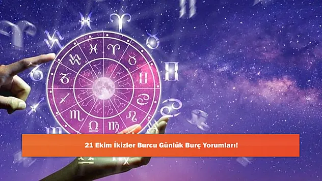 21 Ekim İkizler Burcu Günlük Burç Yorumları!