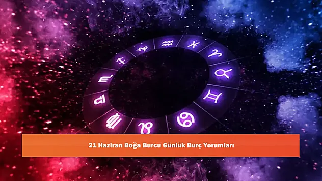 21 Haziran Boğa Burcu Günlük Burç Yorumları