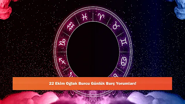 22 Ekim Oğlak Burcu Günlük Burç Yorumları!