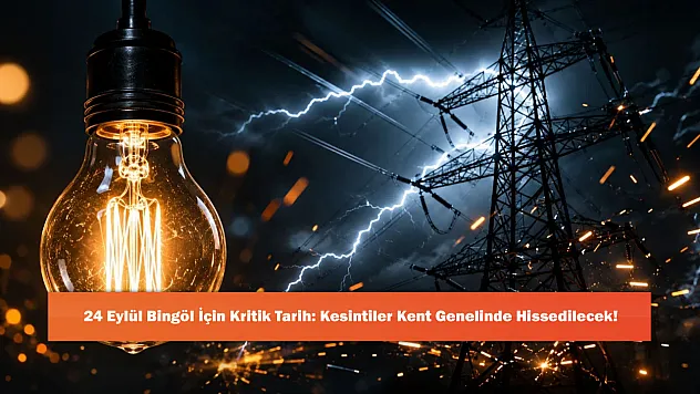 24 Eylül Bingöl İçin Kritik Tarih: Kesintiler Kent Genelinde Hissedilecek!