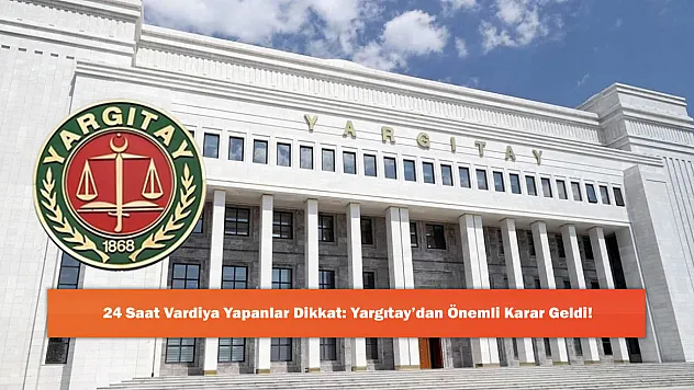 24 Saat Vardiya Yapanlar Dikkat: Yargıtay'dan Önemli Karar Geldi!