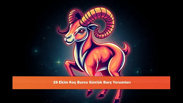26 Ekim Koç Burcu Günlük Burç Yorumları