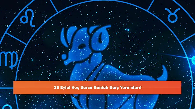 26 Eylül Koç Burcu Günlük Burç Yorumları!