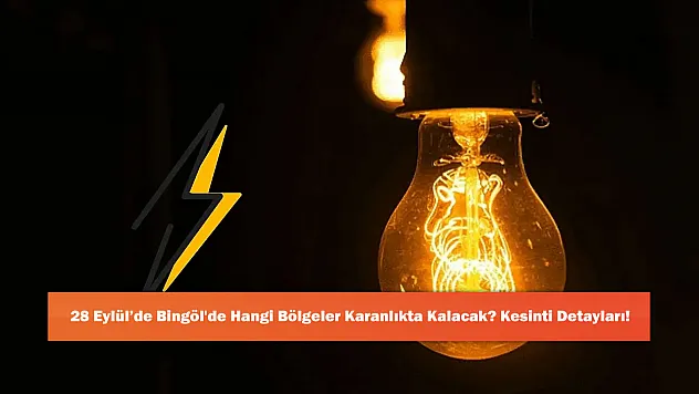 28 Eylül'de Bingöl'de Hangi Bölgeler Karanlıkta Kalacak? Kesinti Detayları!