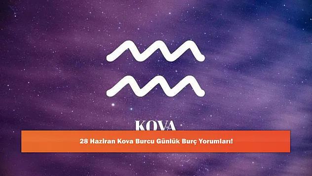 28 Haziran Kova Burcu Günlük Burç Yorumları!