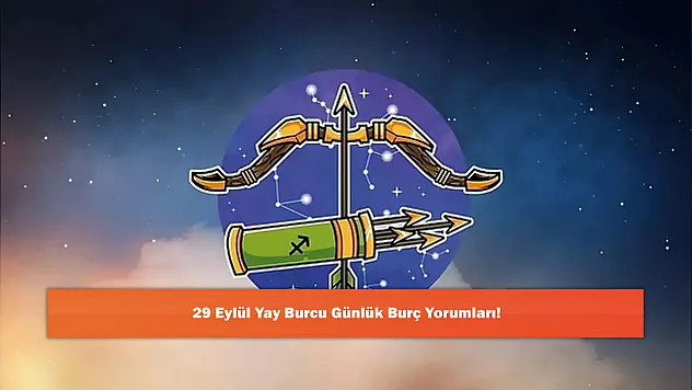 29 Eylül Yay Burcu Günlük Burç Yorumları!