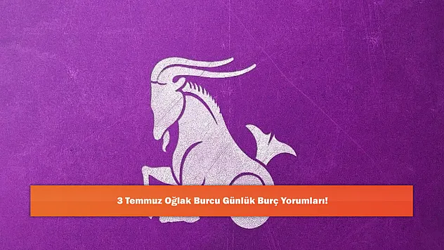 3 Temmuz Oğlak Burcu Günlük Burç Yorumları!