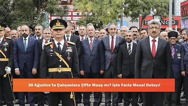 30 Ağustos'ta Çalışanlara Çifte Maaş mı? İşte Fazla Mesai Detayı!
