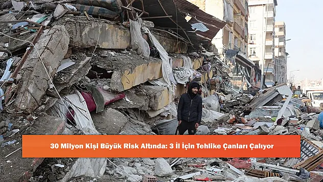 30 Milyon Kişi Büyük Risk Altında: 3 İl İçin Tehlike Çanları Çalıyor