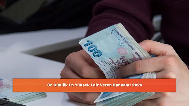32 Günlük En Yüksek Faiz Veren Bankalar 2026