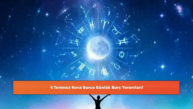 4 Temmuz Kova Burcu Günlük Burç Yorumları!