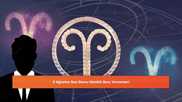 5 Ağustos Koç Burcu Günlük Burç Yorumları!