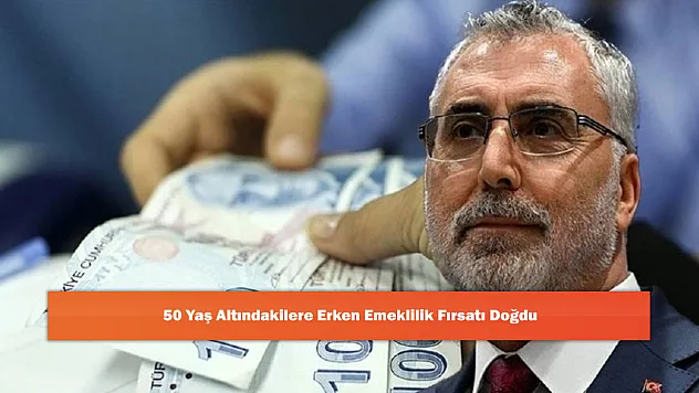 50 Yaş Altındakilere Erken Emeklilik Fırsatı Doğdu
