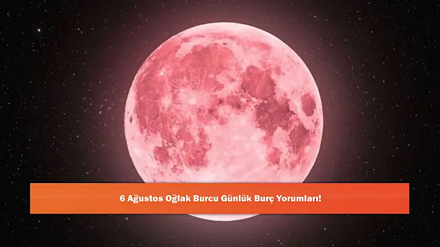 6 Ağustos Oğlak Burcu Günlük Burç Yorumları!