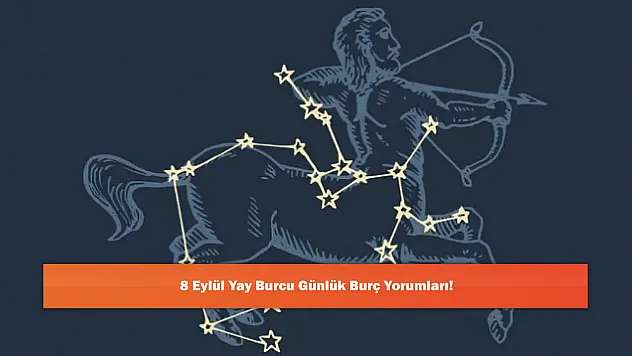 8 Eylül Yay Burcu Günlük Burç Yorumları!