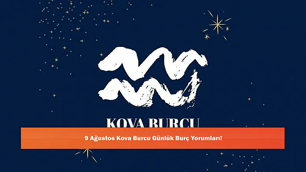 9 Ağustos Kova Burcu Günlük Burç Yorumları!