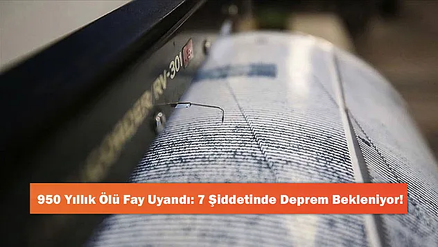 950 Yıllık Ölü Fay Uyandı: 7 Şiddetinde Deprem Bekleniyor!
