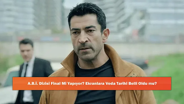 A.B.İ. Dizisi Final Mi Yapıyor? Ekranlara Veda Tarihi Belli Oldu mu?