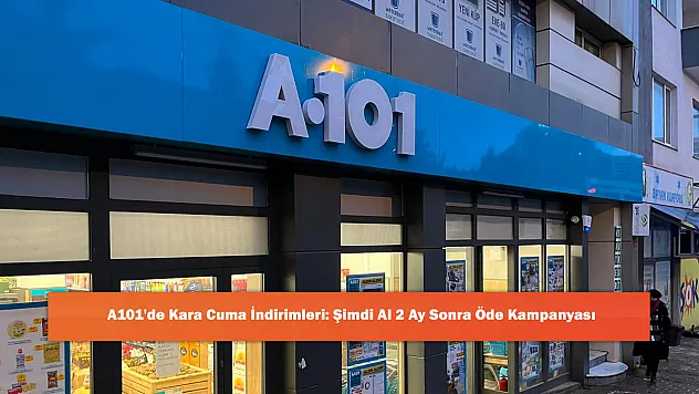 A101'de Cuma İndirimleri: Şimdi Al 2 Ay Sonra Öde Kampanyası