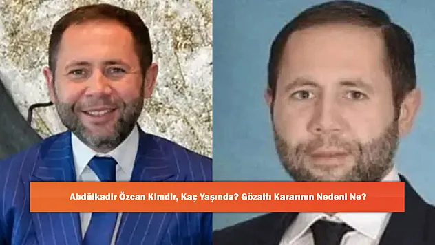 Abdülkadir Özcan Kimdir, Kaç Yaşında? Gözaltı Kararının Nedeni Ne?
