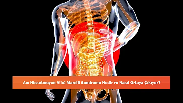 Acı Hissetmeyen Aile! Marsili Sendromu Nedir ve Nasıl Ortaya Çıkıyor?