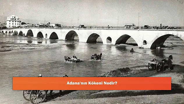 Adana'nın Kökeni Nedir?