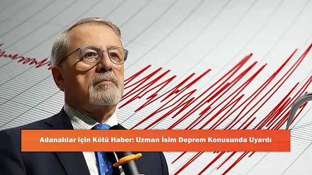 Adanalılar için Kötü Haber: Uzman İsim Deprem Konusunda Uyardı