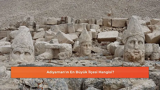 Adıyaman'ın En Büyük İlçesi Hangisi?