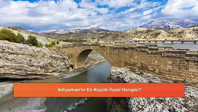 Adıyaman'ın En Küçük İlçesi Hangisi?