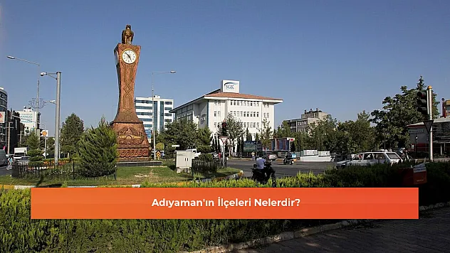 Adıyaman'ın İlçeleri Nelerdir?