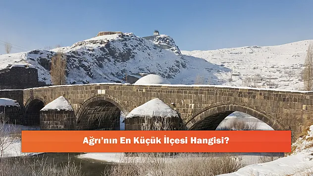 Ağrı'nın En Küçük İlçesi Hangisi?