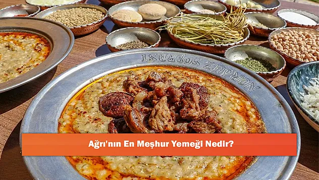 Ağrı'nın En Meşhur Yemeği Nedir?