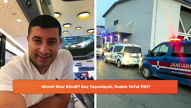 Ahmet Eker Kimdi? Kaç Yaşındaydı, Neden Vefat Etti?