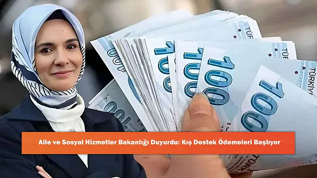 Aile ve Sosyal Hizmetler Bakanlığı Duyurdu: Kış Destek Ödemeleri Başlıyor