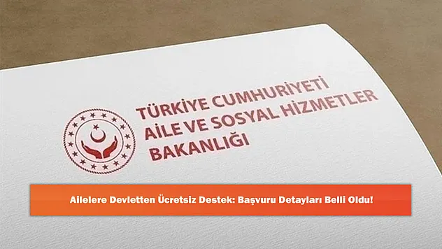 Ailelere Devletten Ücretsiz Destek: Başvuru Detayları Belli Oldu!