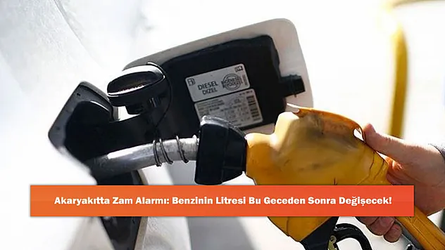 Akaryakıtta Zam Alarmı: Benzinin Litresi Bu Geceden Sonra Değişecek!
