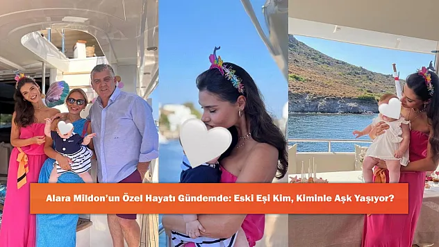 Alara Mildon'un Özel Hayatı Gündemde: Eski Eşi Kim, Kiminle Aşk Yaşıyor?