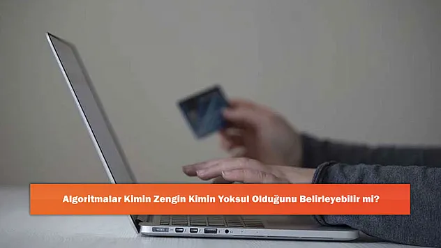 Algoritmalar Kimin Zengin Kimin Yoksul Olduğunu Belirleyebilir mi?