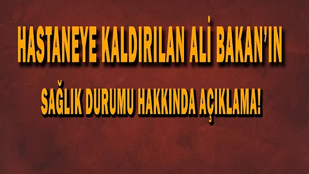 Ali Bakan'ın sağlık durumu hakkında açıklama!