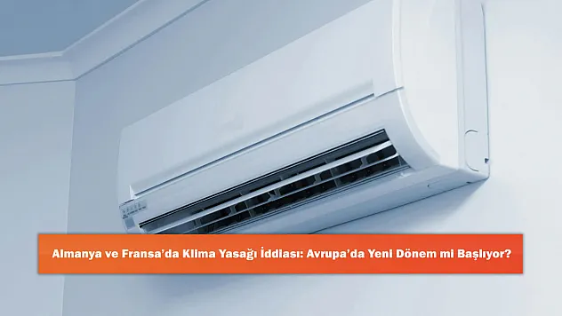 Almanya ve Fransa'da Klima Yasağı İddiası: Avrupa'da Yeni Dönem mi Başlıyor?