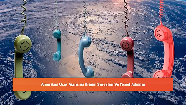 Amerikan Uzay Ajansına Erişim Süreçleri ve Temel Adımlar