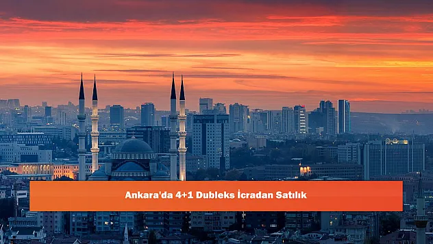 Ankara'da 4+1 Dubleks İcradan Satılık