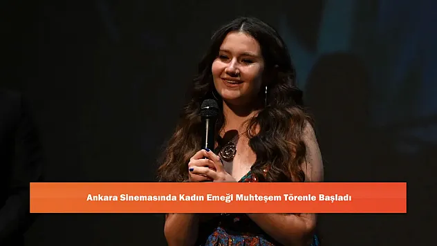 Ankara Sinemasında Kadın Emeği Muhteşem Törenle Başladı