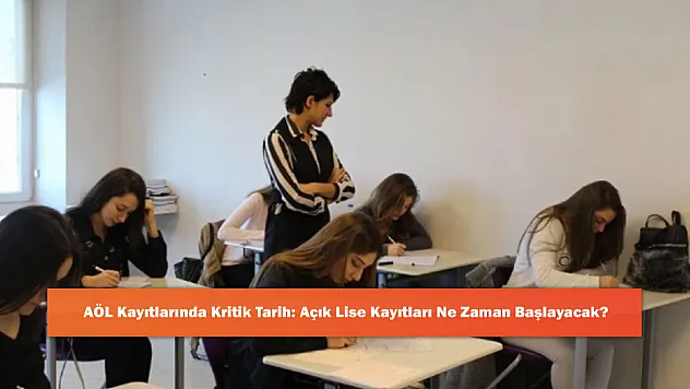 AÖL Kayıtlarında Kritik Tarih: Açık Lise Kayıtları Ne Zaman Başlayacak?